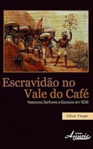Escravidão no Vale do Café: Vassouras, Senhores e Escravos em 1838