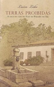 Terras proibidas: A saga do café no Vale do Paraíba do Sul